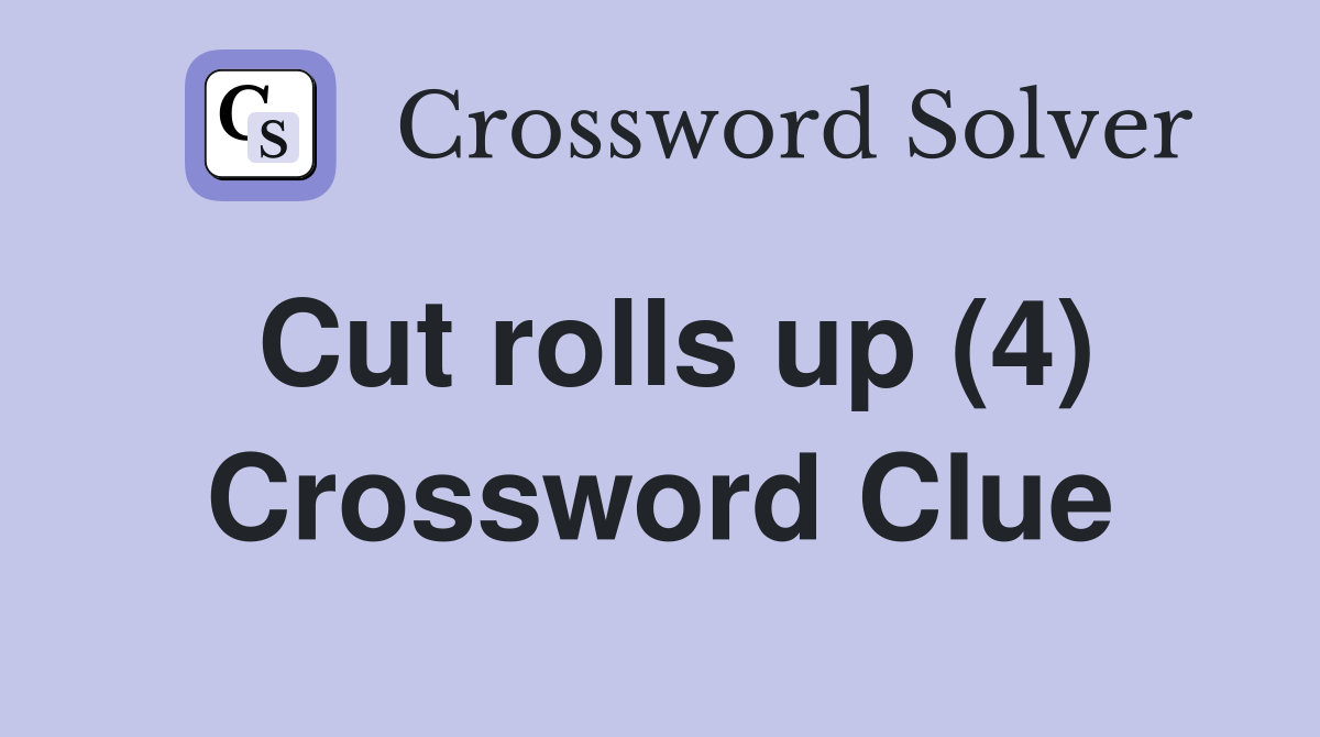 Cut rolls up (4) Crossword Clue Answers Crossword Solver